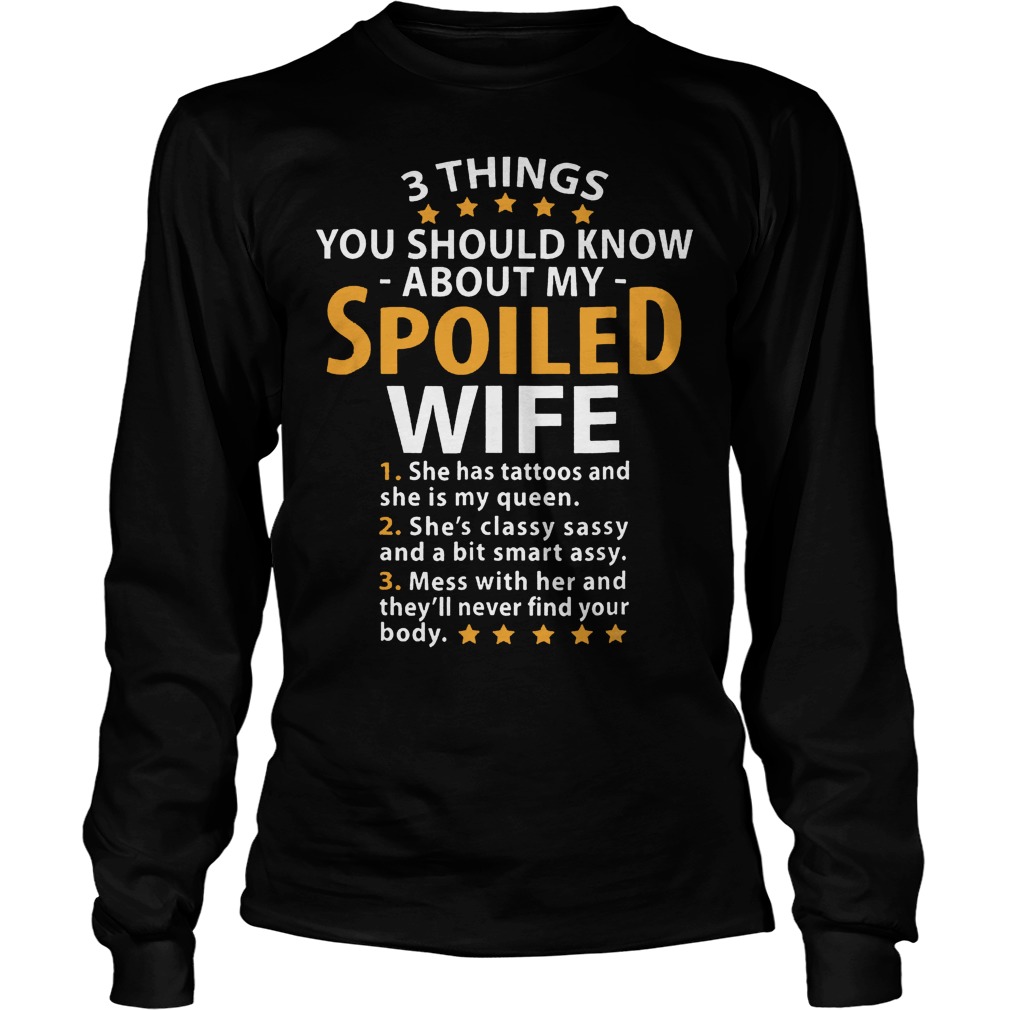 You Should Know About My Spoiled Wife T-Shirt 3 You Should Know About My Spoiled Wife T-Shirt Longsleeve Tee Unisex