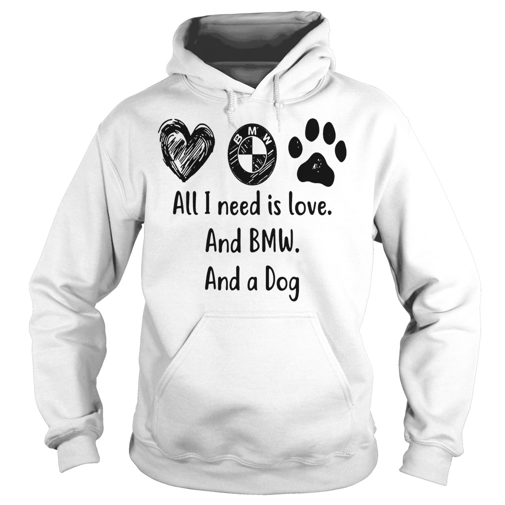 All I Need Is Love And BMW And A Dog Shirt 2 All I Need Is Love And BMW And A dog shirt Hoodie
