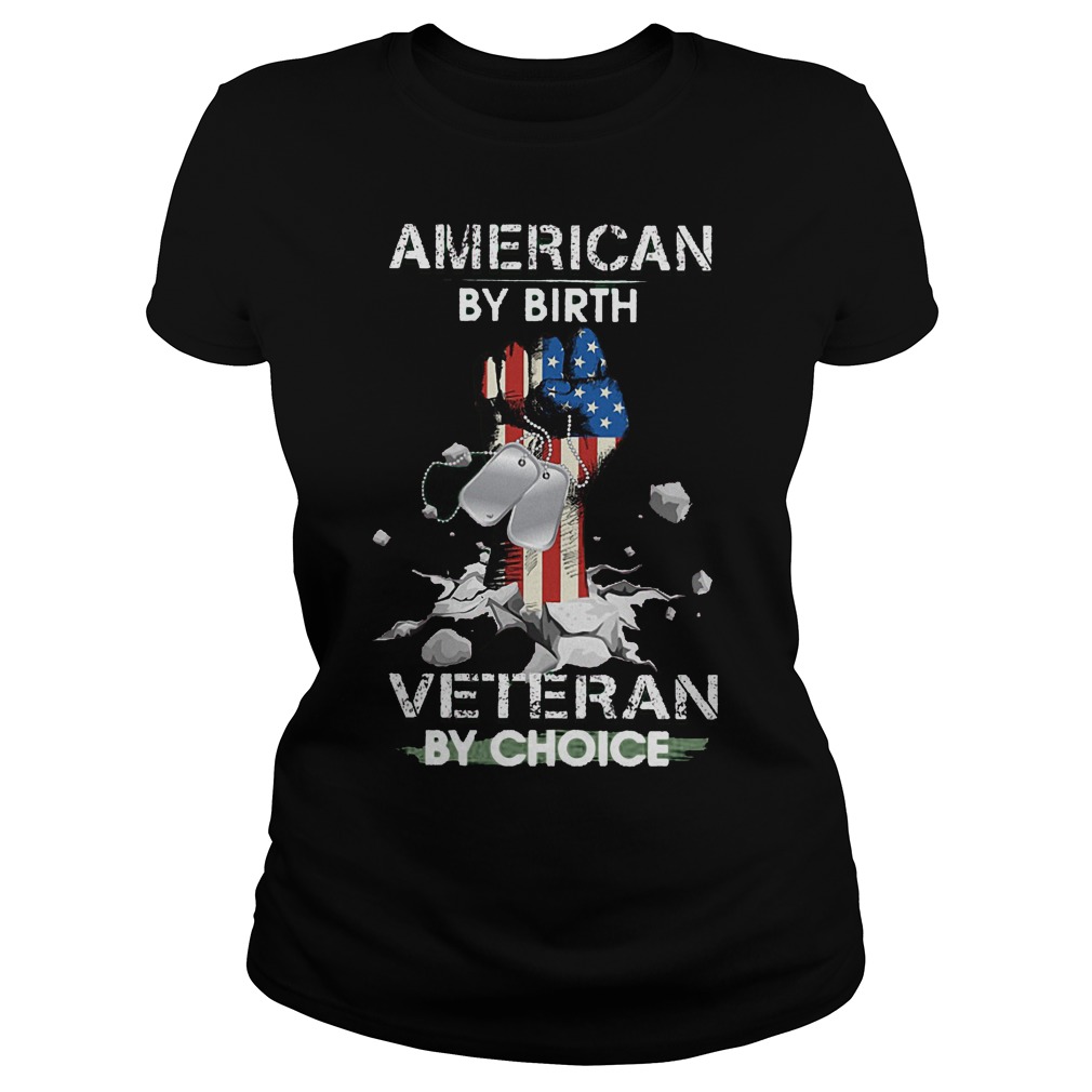American By Birth Veteran By Choice Hand Up American Flag Shirt 5 American By Birth Veteran By Choice Hand Up American Flag Shirt Classic Ladies Tee