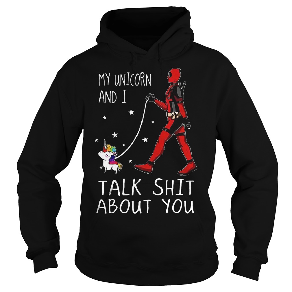 Deadpool My Unicorn And I Talk Shit About You Shirt 2 Deadpool My Unicorn And I Talk Shit About You Shirt Hoodie