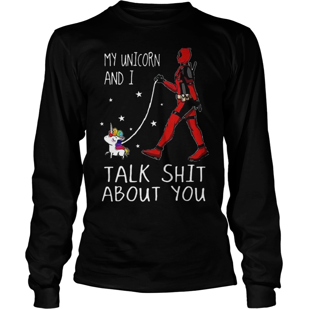 Deadpool My Unicorn And I Talk Shit About You Shirt 3 Deadpool My Unicorn And I Talk Shit About You Shirt Longsleeve Tee Unisex