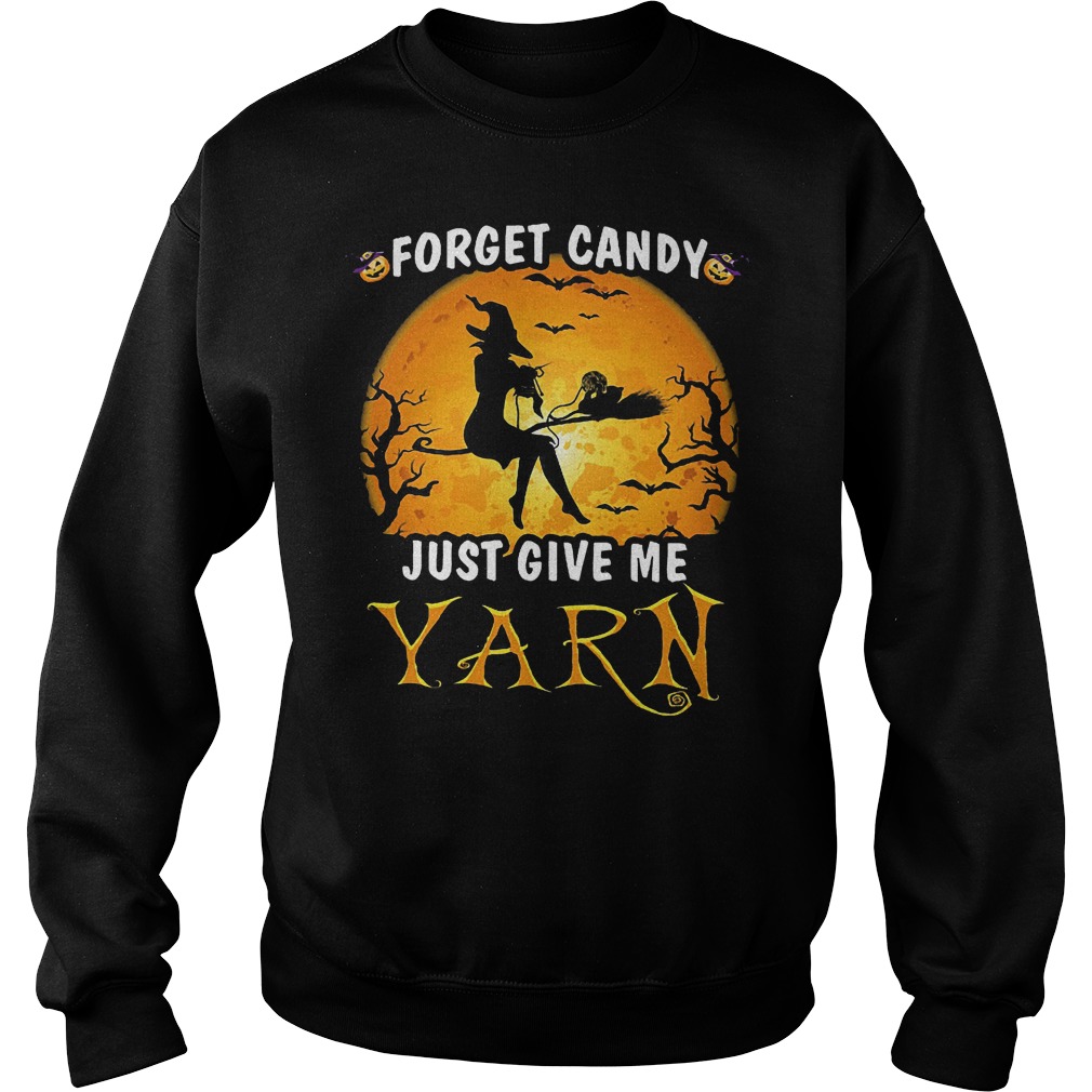 Forget Candy Just Give Me Yarn 3 Forget Candy Just Give Me Yarn Sweatshirt Unisex