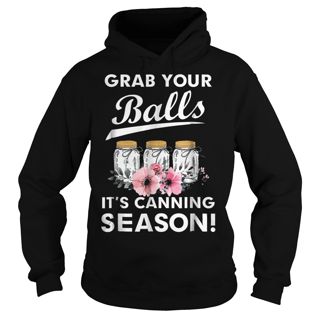 Grab Your Balls It's Canning Season shirt 2 Grab Your Balls It's Canning Season shirt Hoodie