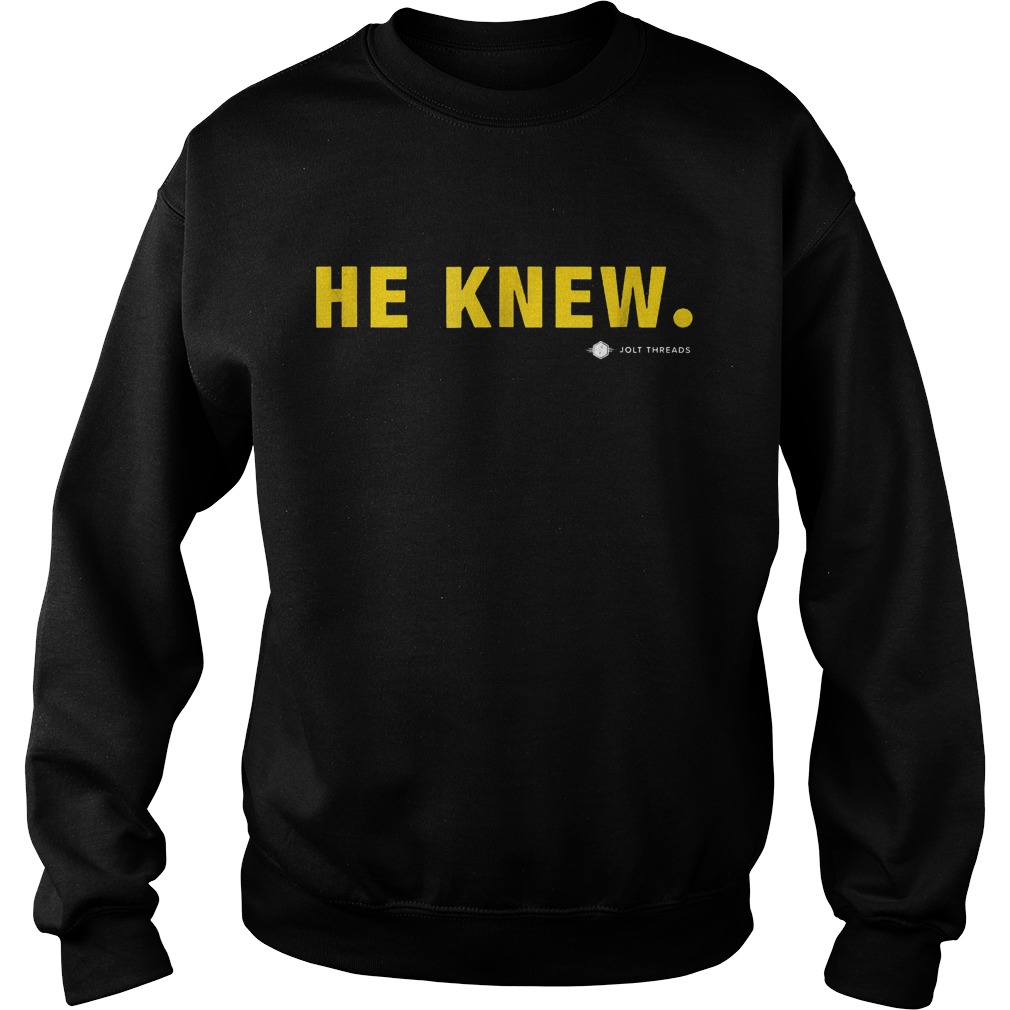 He Knew Jolt Threads Shirt 3 He Knew Jolt Threads Shirt Sweatshirt Unisex