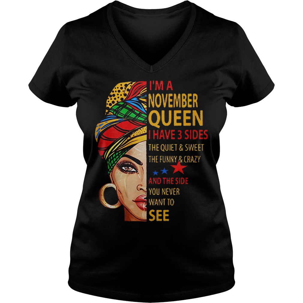 I'm A November Queen I Have 3 Sides Quiet Sweet Funny Crazy Shirt 4 I'm A November Queen I Have 3 Sides Quiet Sweet Funny Crazy Shirt Ladies V-Neck