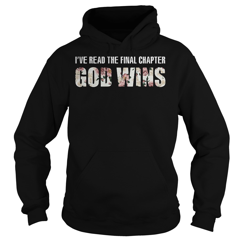 I've Read The Final Chapter God Wins Shirt 2 I've Read The Final Chapter God Wins Shirt Hoodie