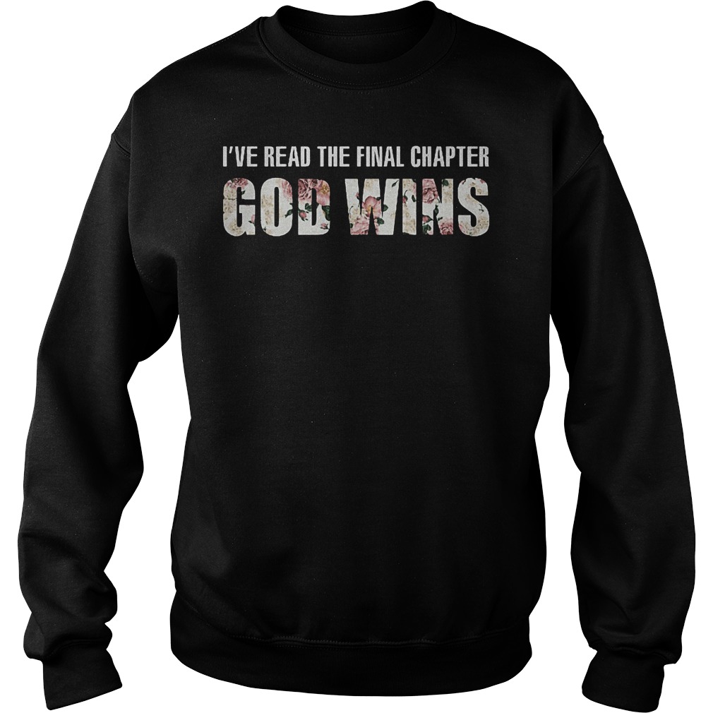 I've Read The Final Chapter God Wins Shirt 4 I've Read The Final Chapter God Wins Shirt Sweatshirt Unisex