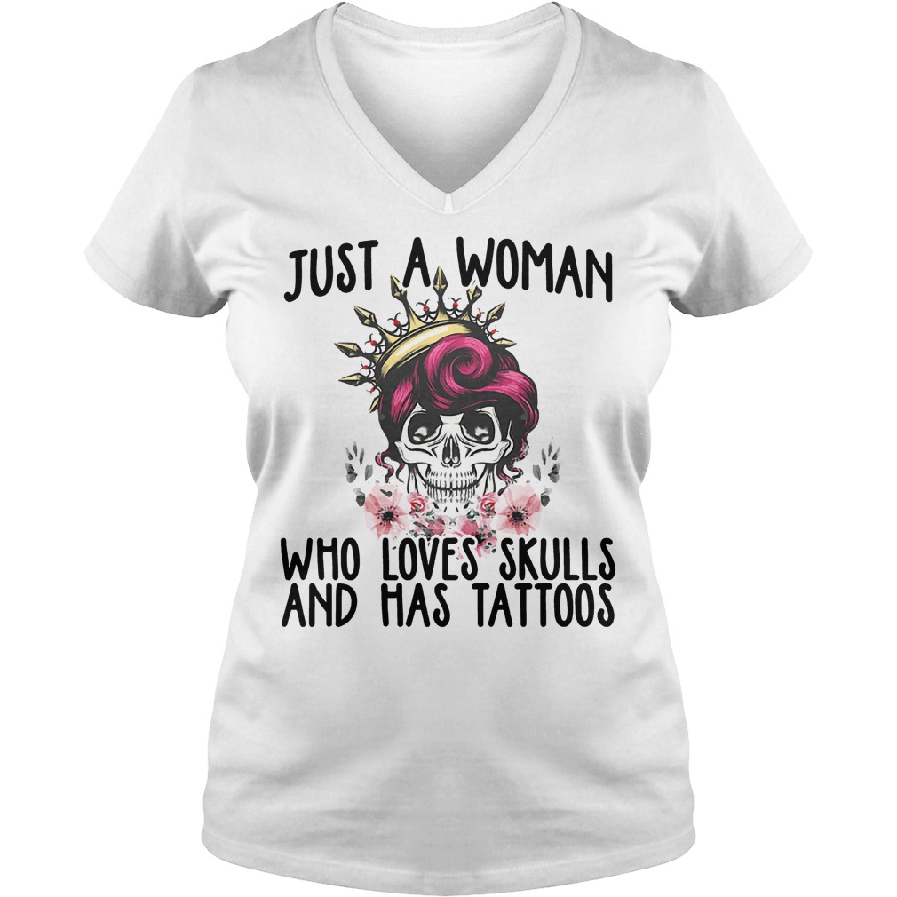 Just A Woman Who Loves Skulls And Has Tattoos Shirt 4 Just A Woman Who Loves Skulls And Has Tattoos Shirt Ladies V-Neck