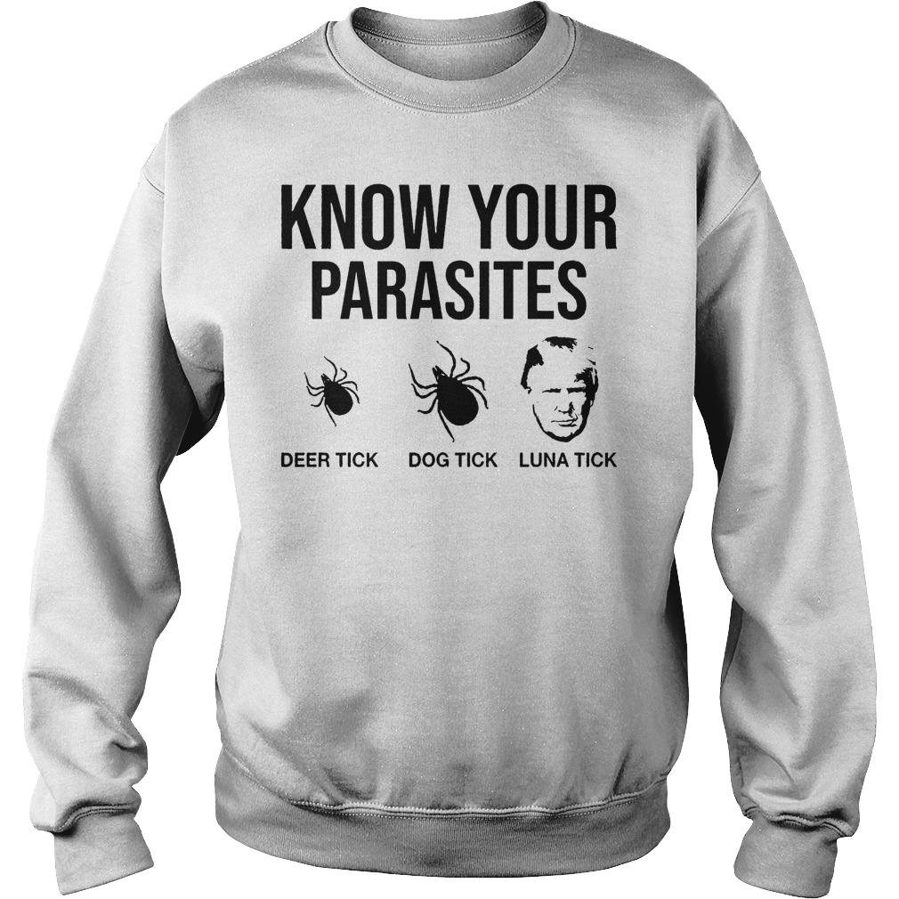 Know Your Parasites Deer Tick Dog Tick Luna Tick Trump shirt 3 Know Your Parasites Deer Tick Dog Tick Luna Tick Trump shirt Sweatshirt Unisex