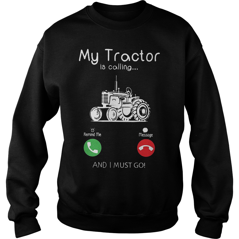 My tractor is calling and I must go shirt 3 My tractor is calling and I must go shirt Sweatshirt Unisex