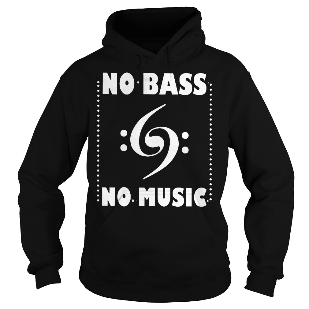 No Bass No Music Shirt 2 No Bass No Music Shirt Hoodie