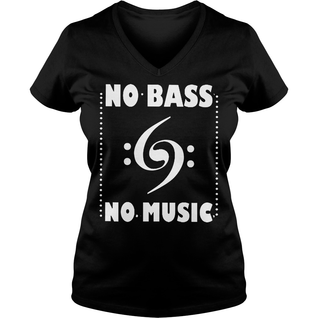 No Bass No Music Shirt 4 No Bass No Music Shirt Ladies V-Neck