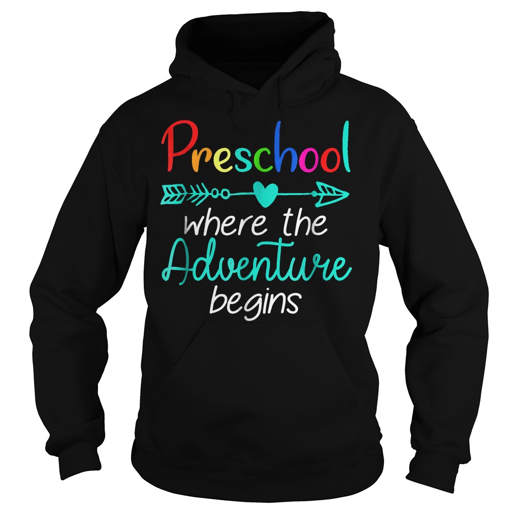 Preschool Where The Adventure Begins Shirt 2 Preschool Where The Adventure Begins Shirt Hoodie