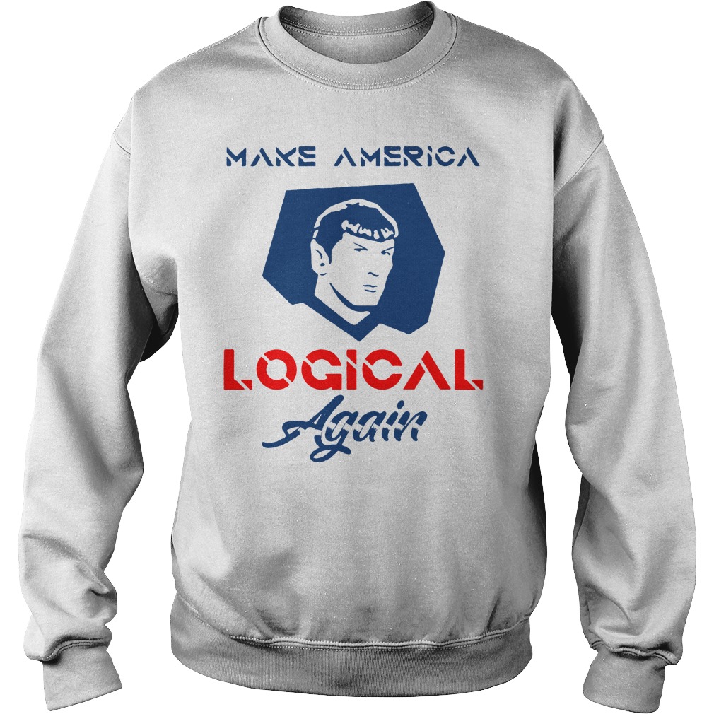 Star Trek Spock Make America Logical Again Shirt 3 Star Trek Spock Make America Logical Again Shirt Sweatshirt Unisex