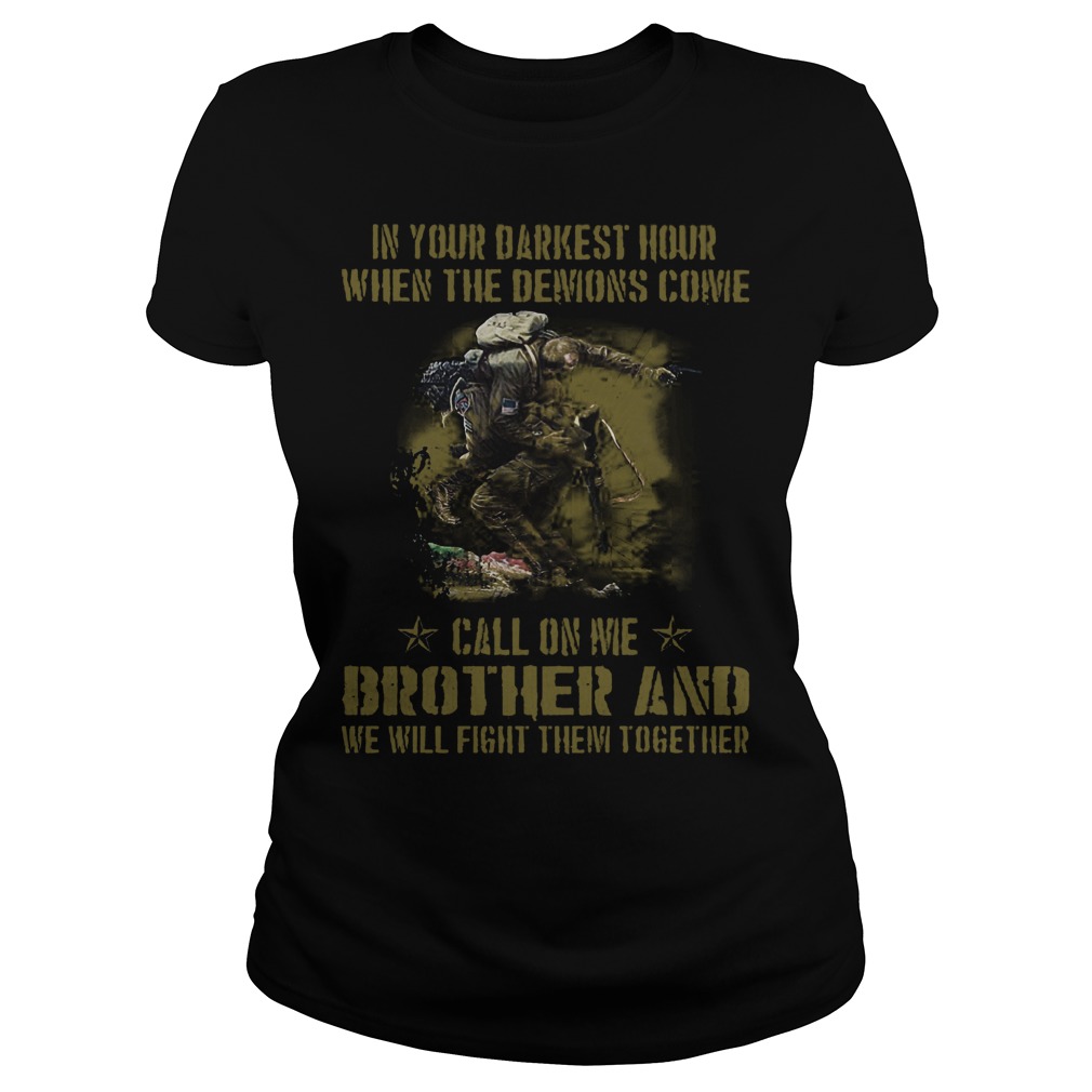 Veteran Brother in Your Darkest Hour When The Demons Come Call On Me Fight Them Together Shirt 5 Veteran Brother in Your Darkest Hour When The Demons Come Call On Me Fight Them Together Shirt Classic Ladies Tee