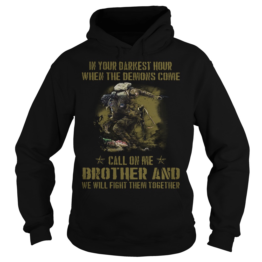 Veteran Brother in Your Darkest Hour When The Demons Come Call On Me Fight Them Together Shirt 2 Veteran Brother in Your Darkest Hour When The Demons Come Call On Me Fight Them Together Shirt Hoodie
