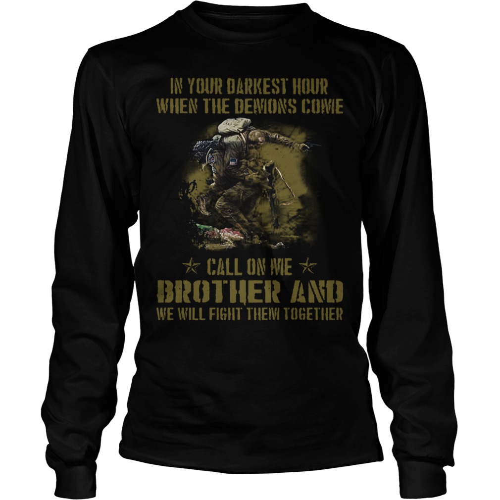 Veteran Brother in Your Darkest Hour When The Demons Come Call On Me Fight Them Together Shirt 3 Veteran Brother in Your Darkest Hour When The Demons Come Call On Me Fight Them Together Shirt Longsleeve Tee Unisex