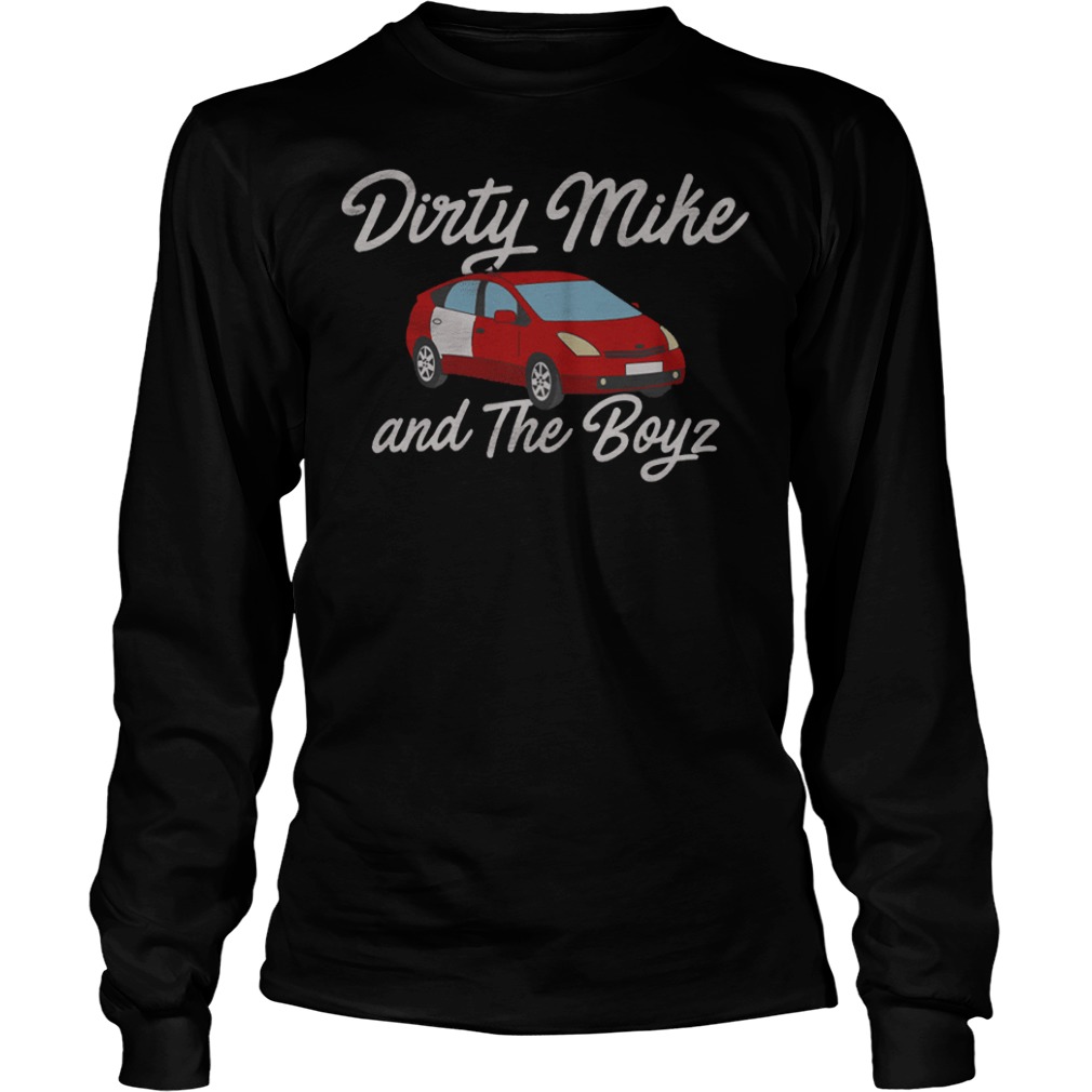 Dirty Mike and The Boyz shirt 5 Dirty Mike and The Boyz shirt Longsleeve Tee Unisex