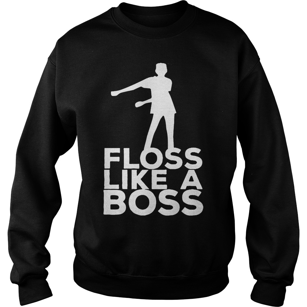 Floss like a boss shirt 10 Floss like a boss shirt Sweatshirt Unisex