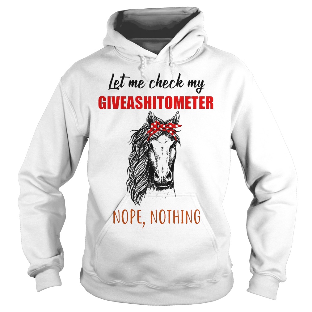 Horse let me check my giveashitometer shirt 9 Horse let me check my giveashitometer shirt Hoodie