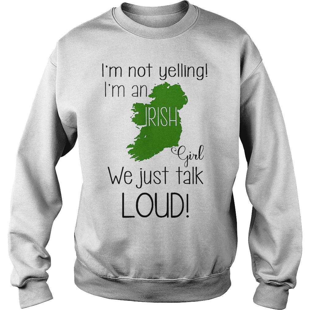 I'm not yelling I'm an Irish girl we just talk loud shirt 3 I'm not yelling I'm an Irish girl we just talk loud shirt Sweatshirt Unisex