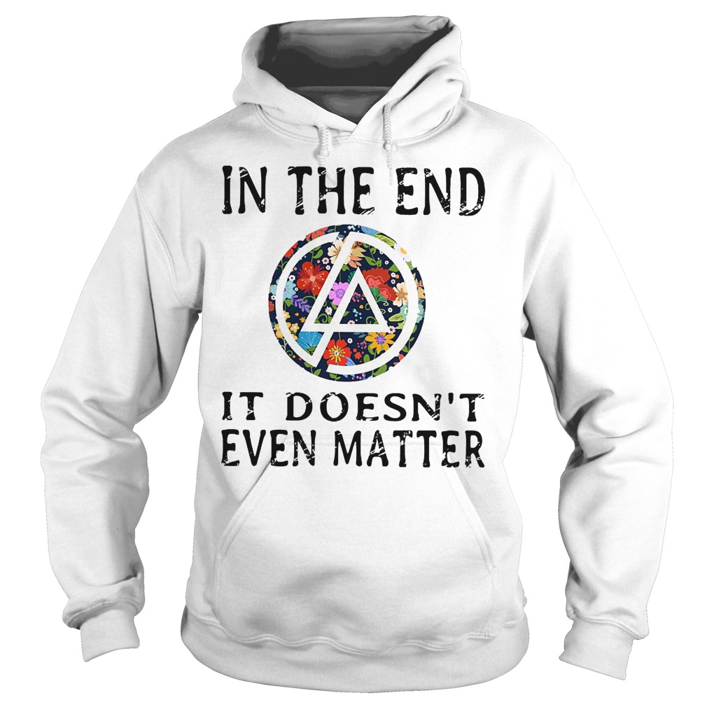In the end it doesn't even matter shirt 2 In the end it doesn't even matter shirt Hoodie