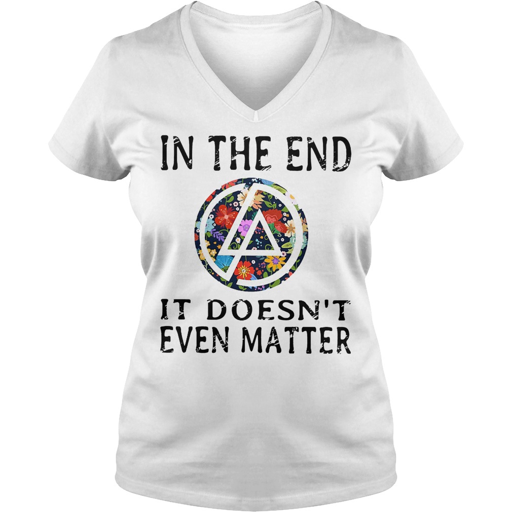 In the end it doesn't even matter shirt 4 In the end it doesn't even matter shirt Ladies V-Neck