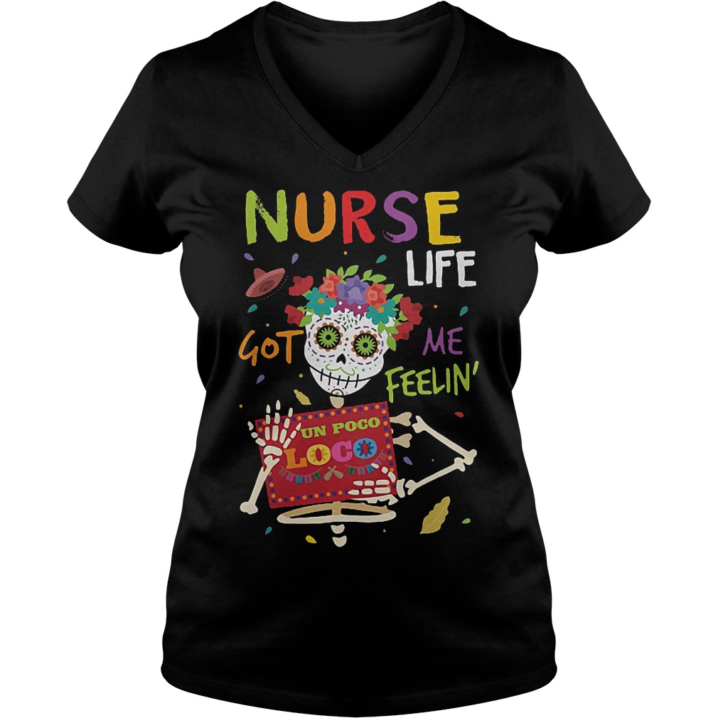 Skeleton nurse life got me feelin un poco loco shirt 4 Skeleton nurse life got me feelin un poco loco shirt Ladies V-Neck