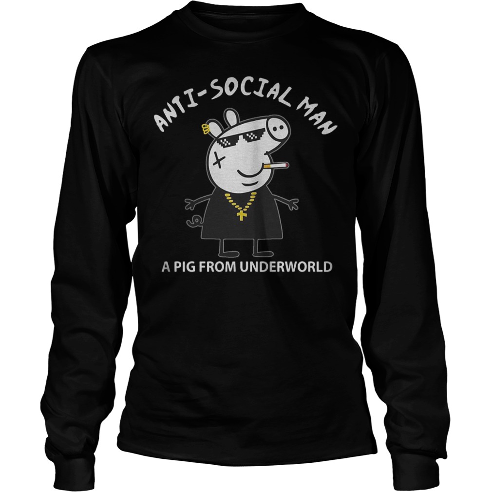 Thug life Peppa Pig anti social man a pig from underworld Shirt 5 Thug life Peppa Pig anti social man a pig from underworld Shirt Longsleeve Tee Unisex