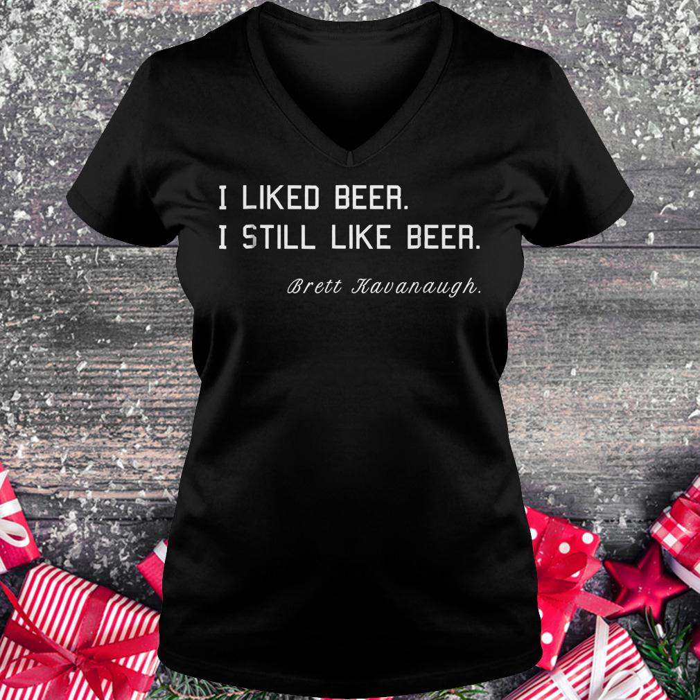 Brett Kavanaugh i liked beer i still like beer shirt 4 Brett Kavanaugh i liked beer i still like beer shirt Ladies V-Neck