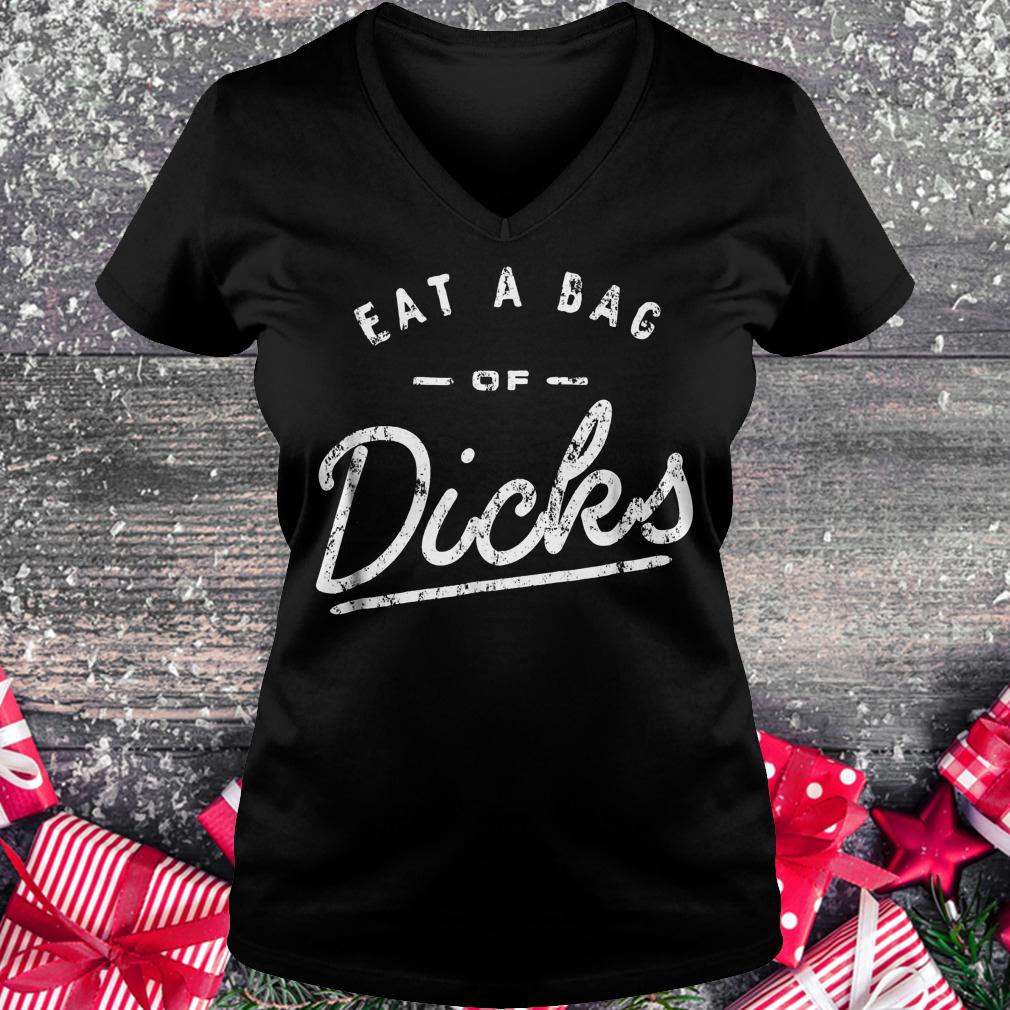 Eat a bag of dicks shirt 4 Eat a bag of dicks Ladies V-Neck