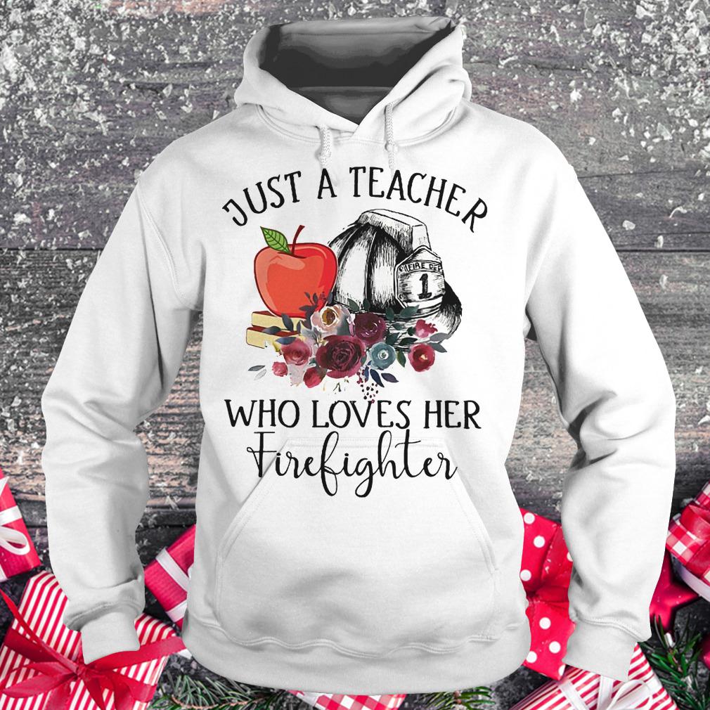 Just a teacher who loves her firefighter shirt 2 Just a teacher who loves her firefighter shirt Hoodie