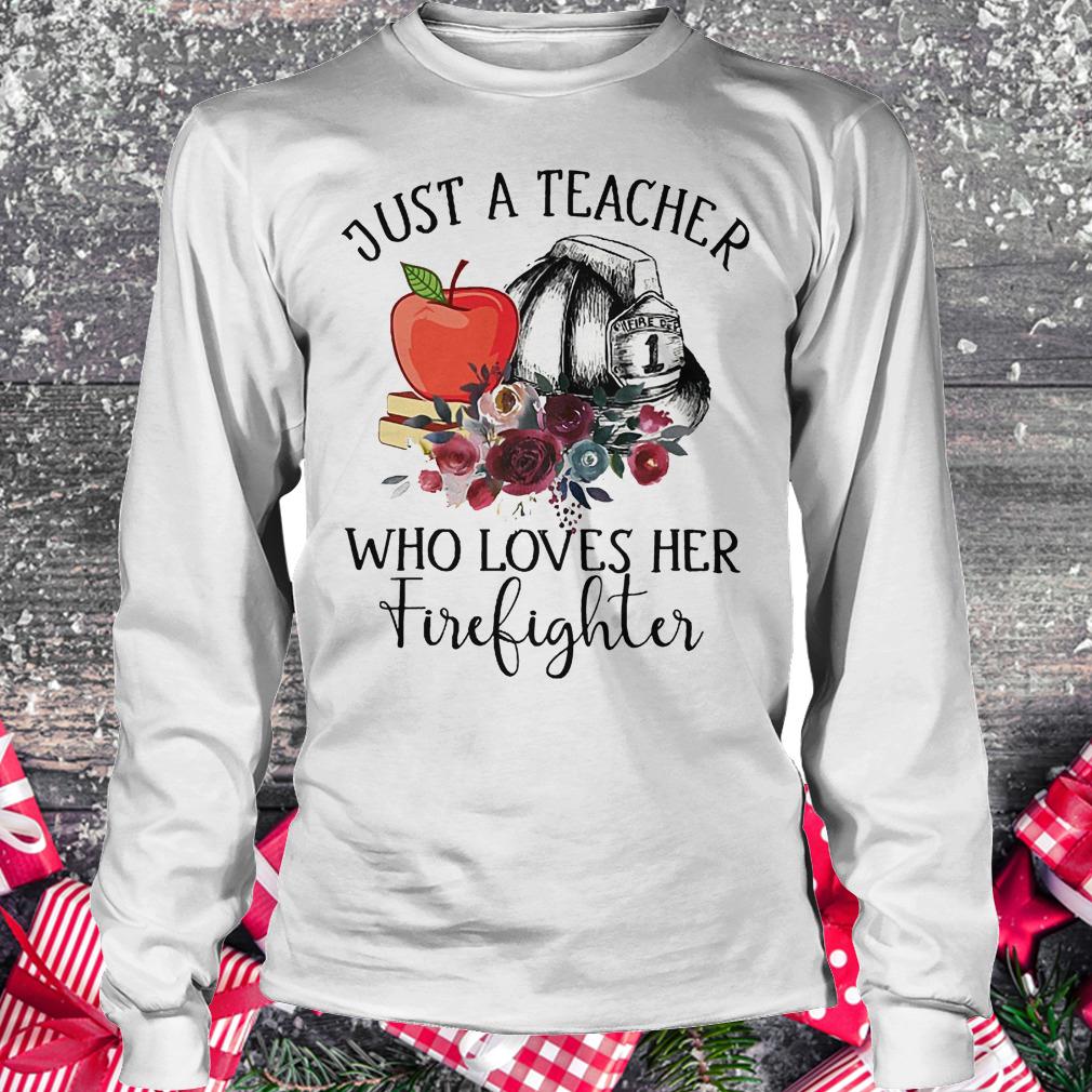 Just a teacher who loves her firefighter shirt 5 Just a teacher who loves her firefighter shirt Longsleeve Tee Unisex