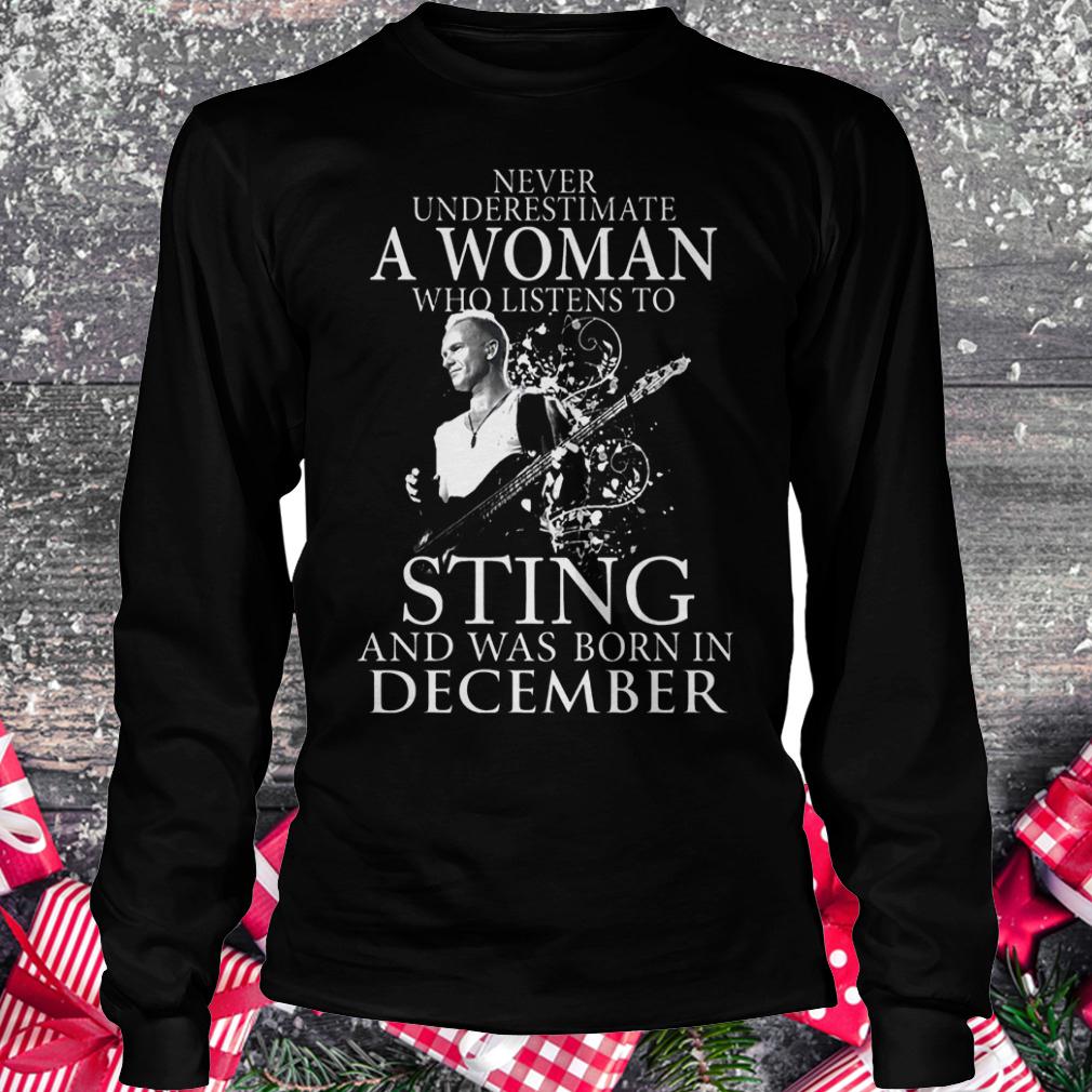 Never underestimate a woman who listens to sting and was born in demcember shirt 5 Never underestimate a woman who listens to sting and was born in demcember shirt Longsleeve Tee Unisex