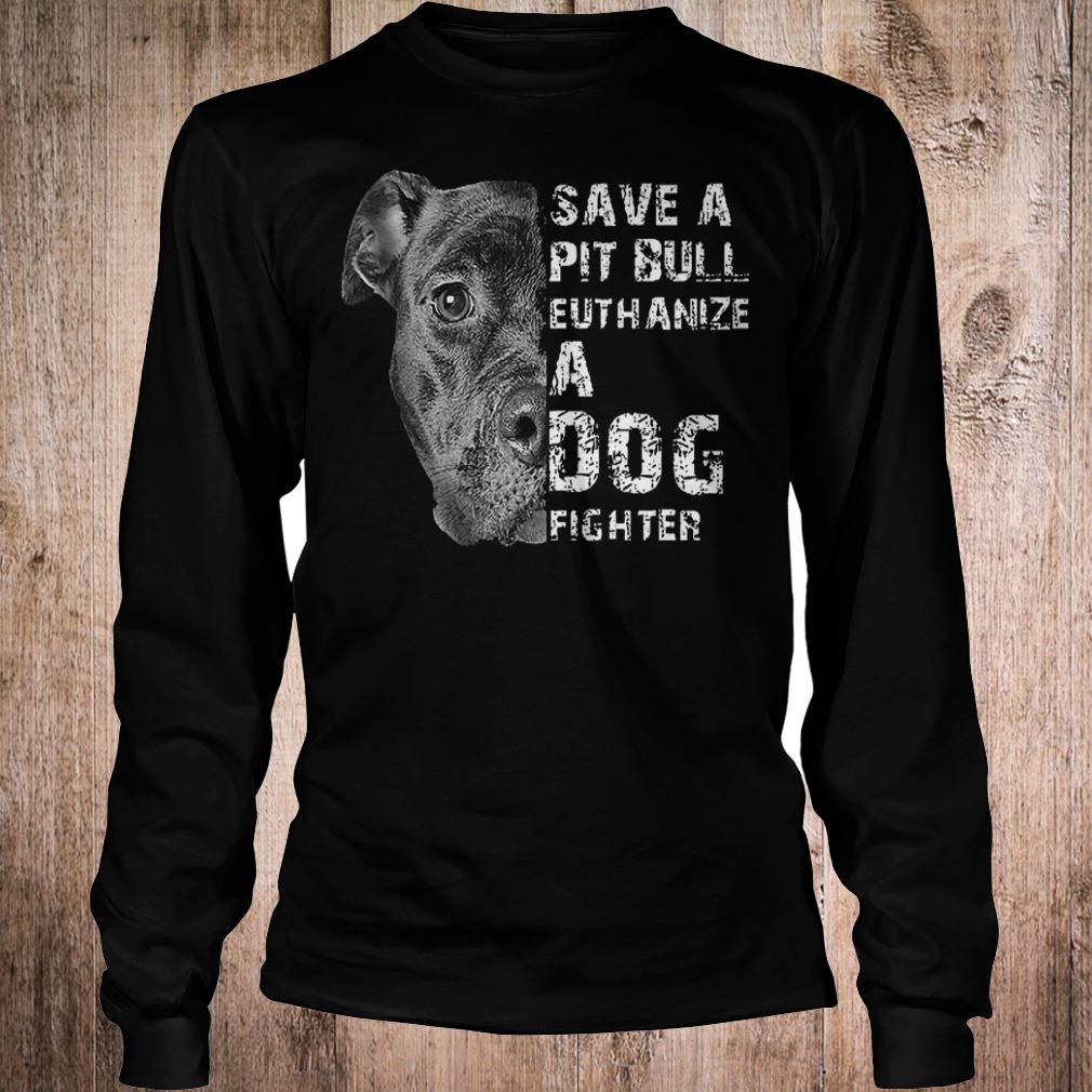 Save a pit bull euthanize a dog fighter shirt 5 Save a pit bull euthanize a fog fighter shirt Longsleeve Tee Unisex