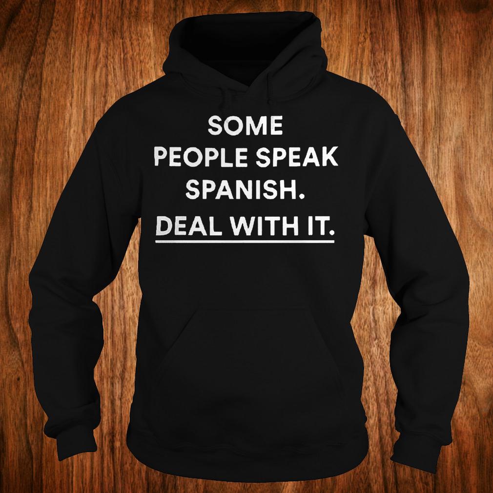 Some people speak spanish deal with it shirt 2 Some people speak spanish deal with it shirt Hoodie