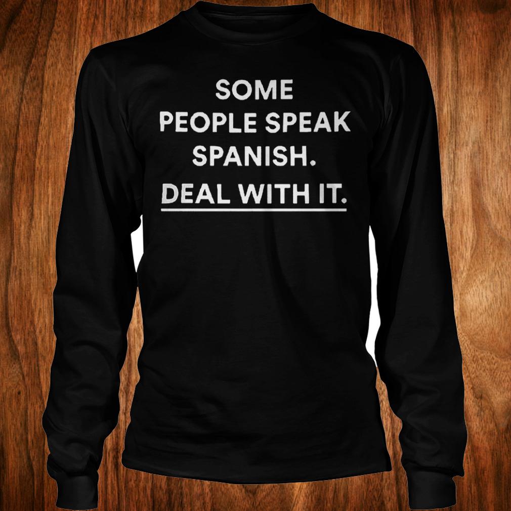 Some people speak spanish deal with it shirt 5 Some people speak spanish deal with it shirt Longsleeve Tee Unisex