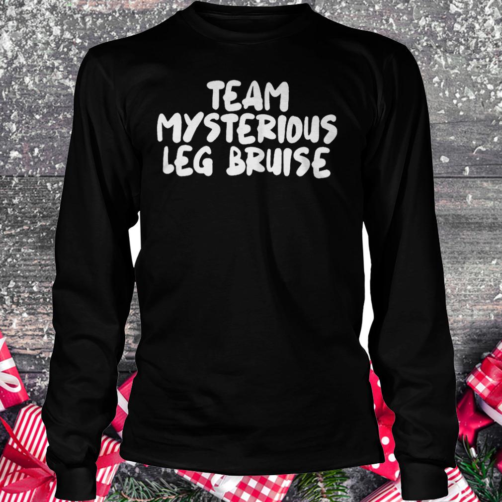 Team mysterious leg bruise shirt 5 Team mysterious leg bruise shirt Longsleeve Tee Unisex