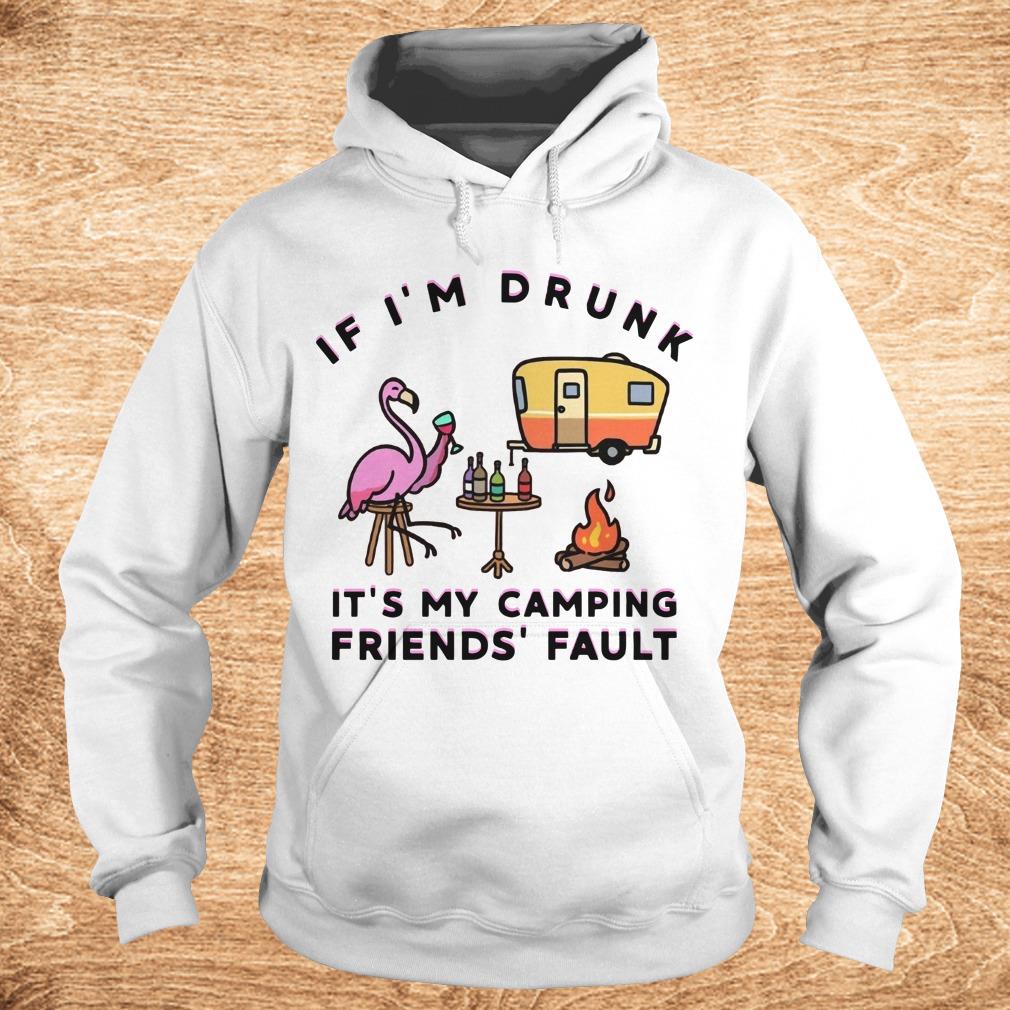 Premium Flamingo If I'm drunk It's my camping friends' fault shirt 2 Premium Flamingo If I'm drunk It's my camping friends' fault shirt Hoodie