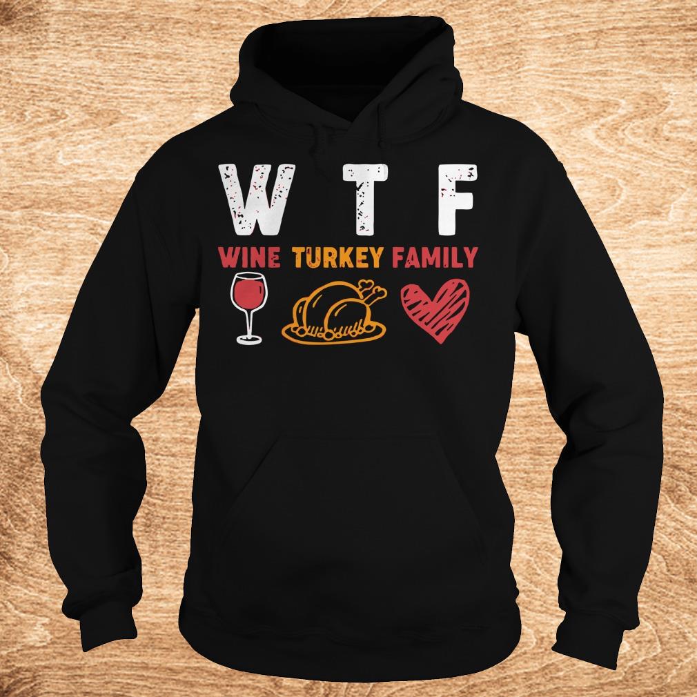 Top WTF wine turkey family shirt 2 Top WTF wine turkey family shirt Hoodie