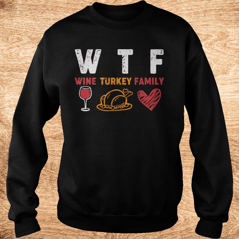 Top WTF wine turkey family shirt 3 Top WTF wine turkey family shirt Sweatshirt Unisex