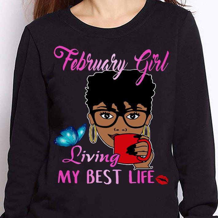 https://cdn.gifteeshirt.com/teesporting/2019/01/February-Living-my-best-life-shirt_4.jpg