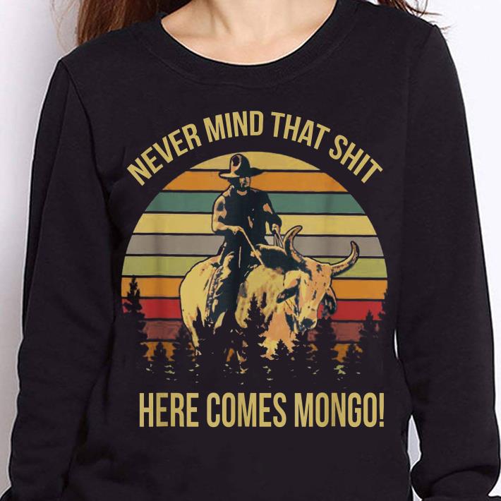 https://cdn.gifteeshirt.com/teesporting/2019/01/Never-mind-that-shit-here-comes-mongo-shirt_4.jpg
