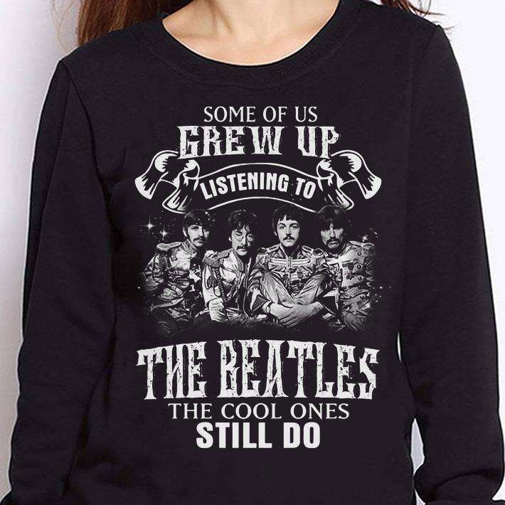 https://cdn.gifteeshirt.com/teesporting/2019/01/Some-of-us-grew-up-listening-to-the-cool-ones-still-do-The-Beatles-squad-shirt_4.jpg