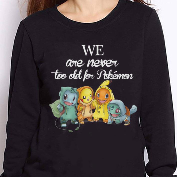 https://cdn.gifteeshirt.com/teesporting/2019/01/Squad-We-are-never-too-old-for-Pokemon-shirt_4.jpg