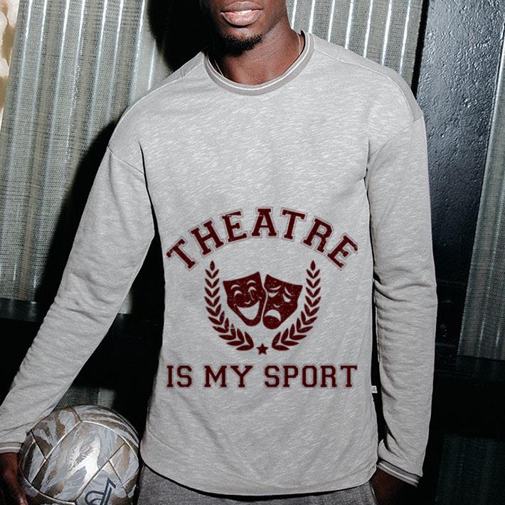 https://cdn.gifteeshirt.com/teesporting/2019/01/Theatre-is-My-Sport-Drama-laurel-shirt_4.jpg