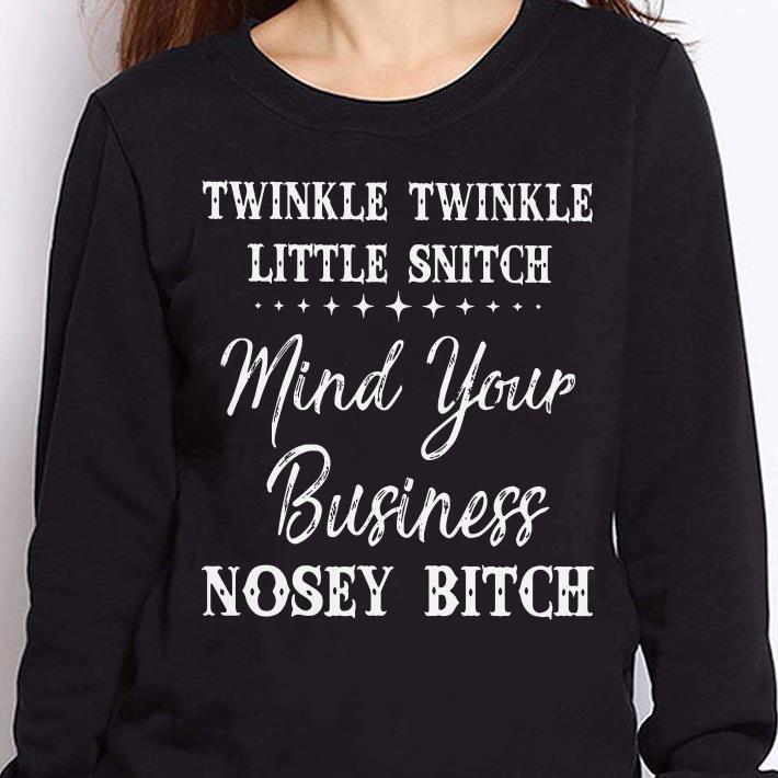 https://cdn.gifteeshirt.com/teesporting/2019/01/Twinkle-twinkle-mind-your-business-nosey-bitch-shirt_4.jpg