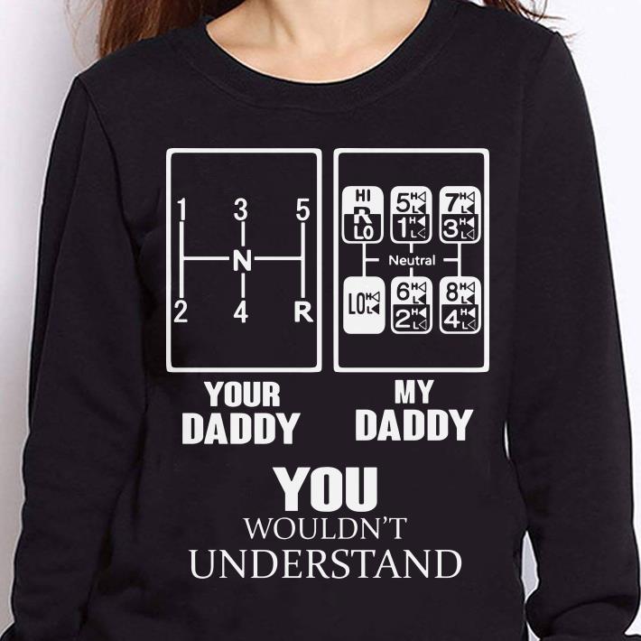 https://cdn.gifteeshirt.com/teesporting/2019/01/Your-daddy-my-daddy-Trucker-Neutral-you-wouldn-t-understand-shirt_4.jpg