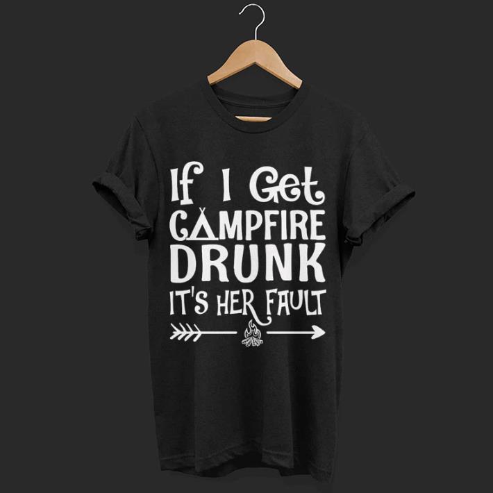 Camping if i get campfire drunk it's her fault shirt