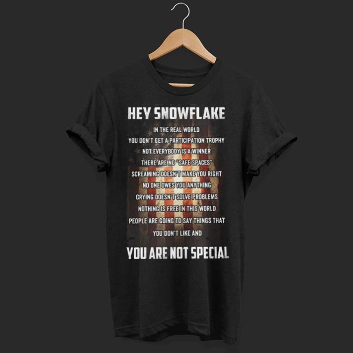 Hey snowflake in the real world you are not special shirt
